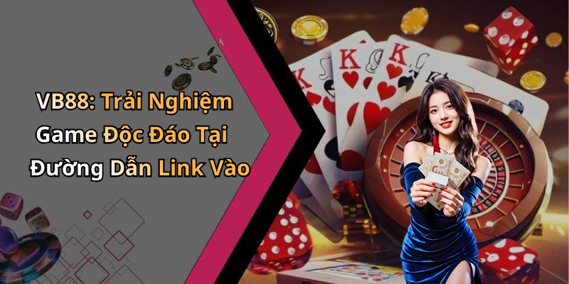 link-vao-vb88-kham-pha-the-gioi-giai-tri-dinh-cao-ngay-hom-nay