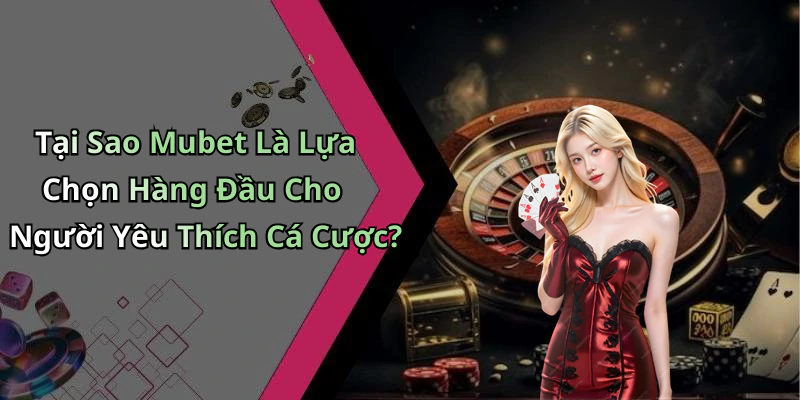 mubet-kham-pha-the-gioi-giai-tri-truc-tuyen-hap-dan-nhat