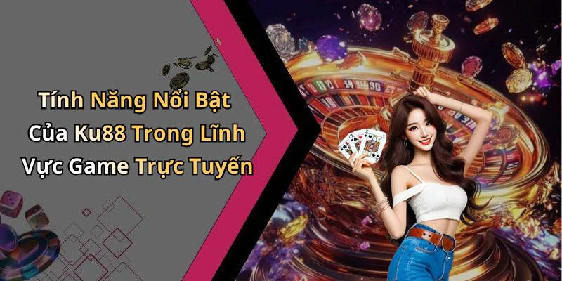 ku88-kham-pha-the-gioi-giai-tri-truc-tuyen-dinh-cao-17734