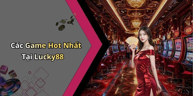 lucky88-kham-pha-the-gioi-giai-tri-truc-tuyen-dinh-cao-17821