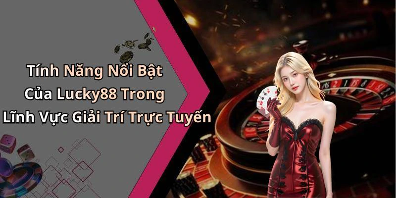 lucky88-trai-nghiem-giai-tri-dinh-cao-voi-nhieu-phan-thuong-hap-dan-17886