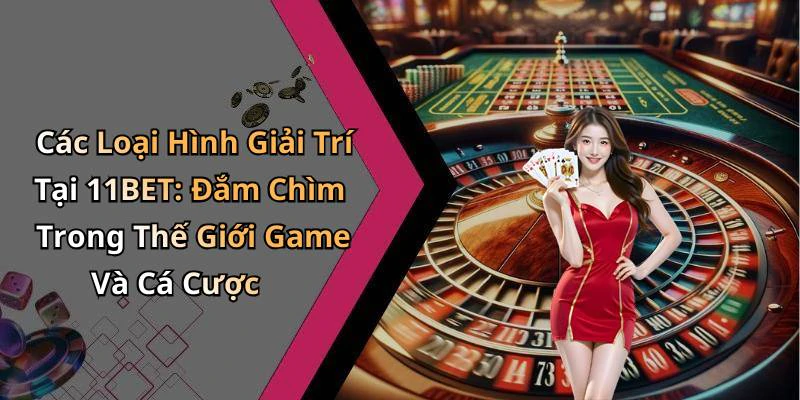 11bet-kham-pha-the-gioi-giai-tri-truc-tuyen-day-vui-ve-va-hap-dan-18076