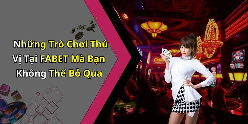 fabet-trai-nghiem-giai-tri-truc-tuyen-dinh-cao-khong-the-bo-lo-18225