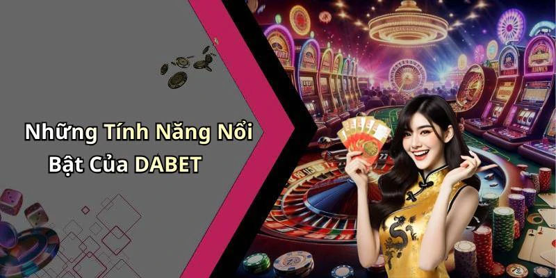 dabet-kham-pha-the-gioi-giai-tri-truc-tuyen-day-moi-me-18308