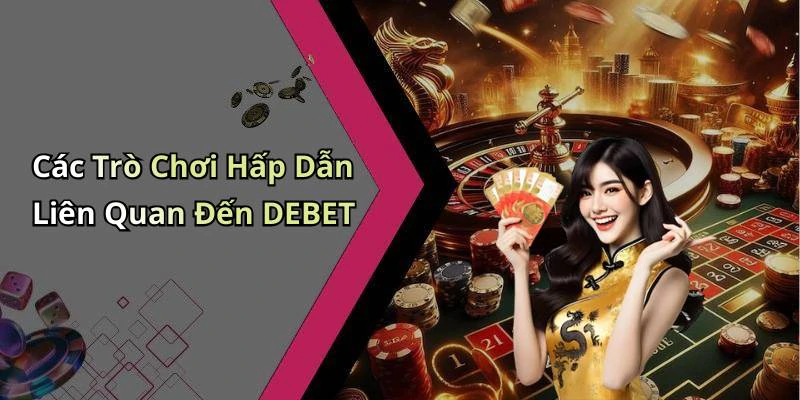 debet-kham-pha-the-gioi-giai-tri-truc-tuyen-day-hap-dan-18516