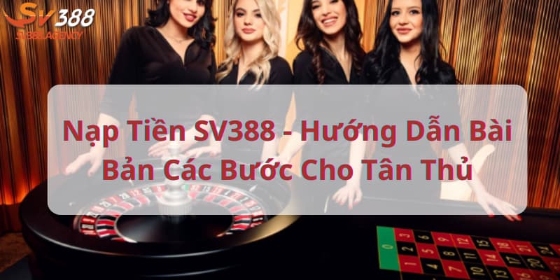 nap-tien-sv388-huong-dn-bai-ban-cac-buoc-cho-tan-thu-630