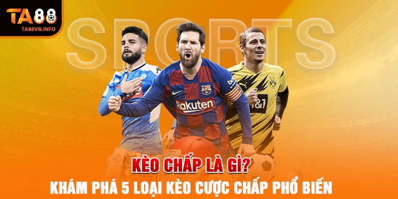 keo-chap-la-gi-kham-pha-5-loai-keo-cuoc-chap-pho-bien-1074