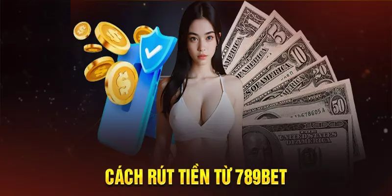 rut-tien-789bet-thao-tac-nhanh-chong-nhan-thuong-lon-da-tay-1412