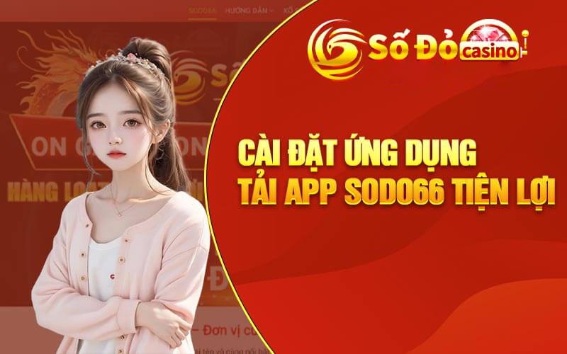 cac-buoc-tai-app-sodo66-trai-nghiem-choi-game-tren-di-dong-1642