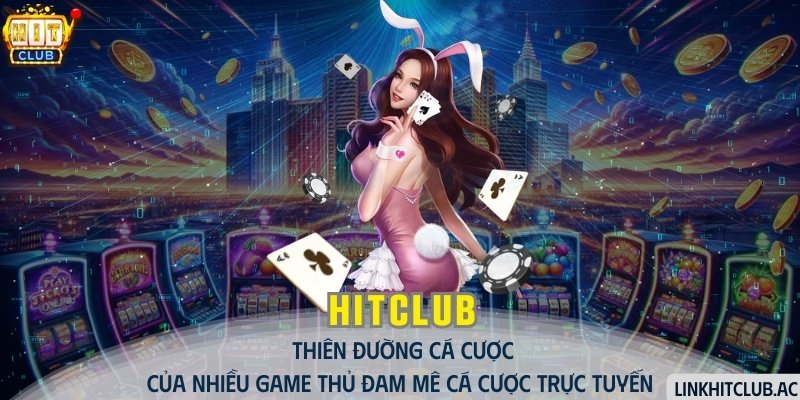 hitclub-thien-duong-ca-cuoc-cua-nhieu-game-thu-dam-me-ca-cuoc-truc-tuyen-1866