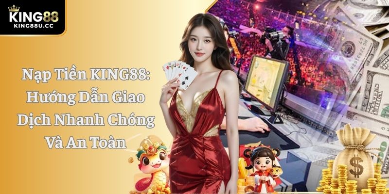 nap-tien-king88-huong-dn-giao-dich-nhanh-chong-va-an-toan-4382