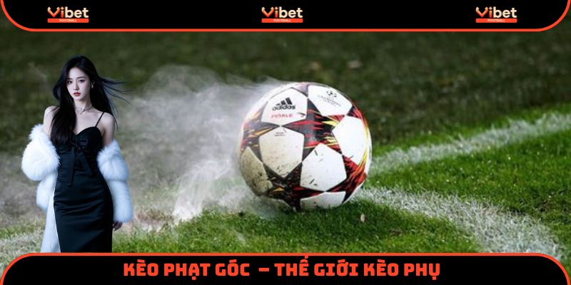 keo-phat-goc-tai-vibet--the-gioi-keo-phu-cuc-de-thang-4422