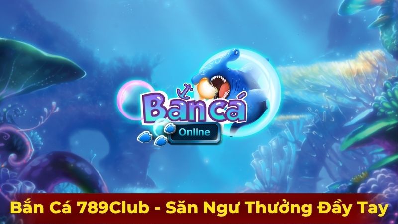 ban-ca-789club-mo-tiec-san-ngu-gom-thuong-day-tay-4494