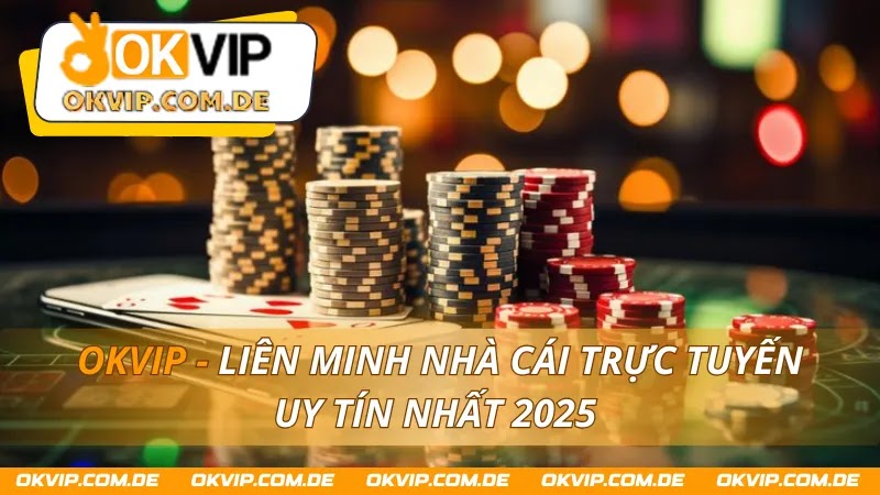 okvip-lien-minh-nha-cai-truc-tuyen-uy-tin-nhat-2025-4561