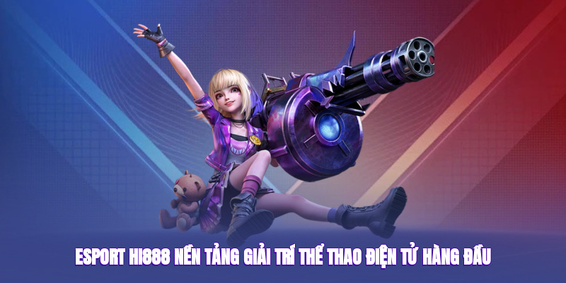 e-sport-hi888--nen-tang-giai-tri-the-thao-dien-tu-hang-dau-4601