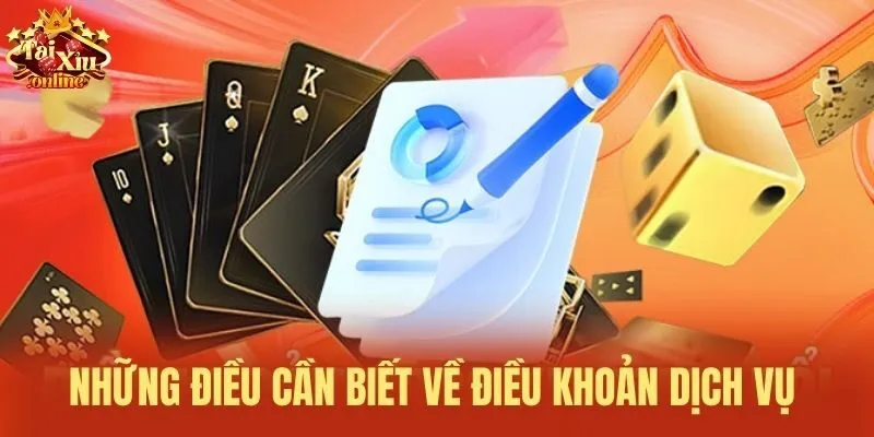 dieu-khoan-dich-vu-tai-xiu-online--nhung-quy-dinh-nguoi-choi-can-biet-4639