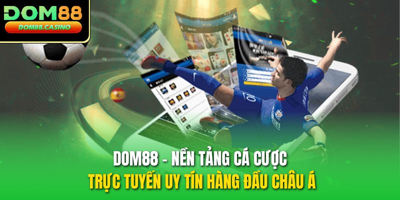 dom88-nen-tang-ca-cuoc-truc-tuyen-uy-tin-hang-dau-chau-a-4901
