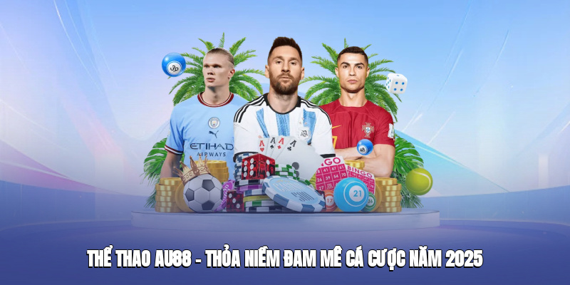 the-thao-au88--thoa-niem-dam-me-ca-cuoc-nam-2025-4922