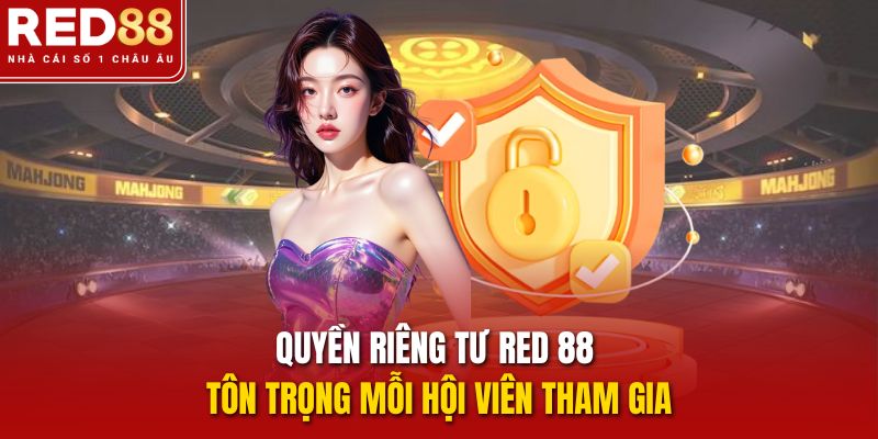 quyen-rieng-tu-red-88-ton-trong-moi-hoi-vien-tham-gia-5034