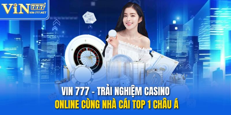 vin-777-trai-nghiem-casino-online-cung-nha-cai-top-1-chau-a-5035