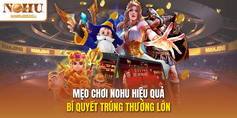 meo-choi-nohu-hieu-qua--bi-quyet-trung-thuong-lon-5036