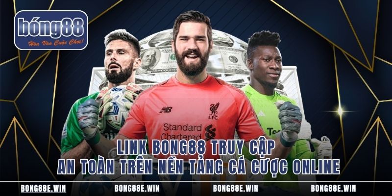 link-bong88-truy-cap-an-toan-tren-nen-tang-ca-cuoc-online-5131