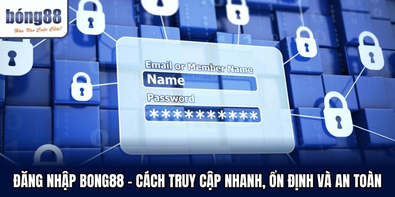 dang-nhap-bong88--cach-truy-cap-nhanh-on-dinh-va-an-toan-5348