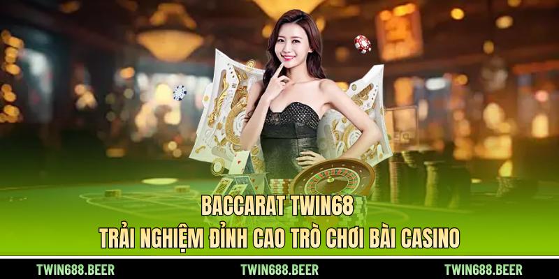 baccarat-twin68-trai-nghiem-dinh-cao-tro-choi-bai-casino-5463