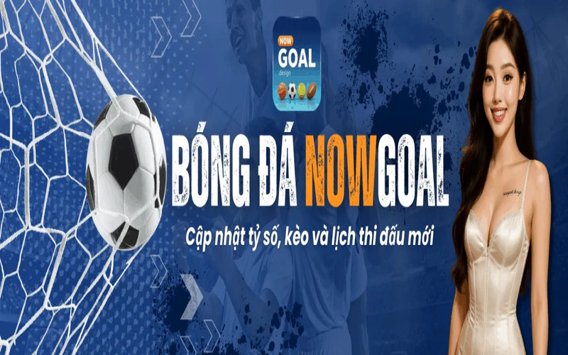 nowgoal--nen-tang-cap-nhat-ty-so-truc-tuyen-va-lich-thi-dau-bong-da-toan-dien-5519