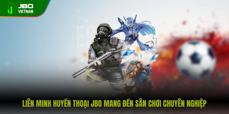 hinh-anh-lien-minh-huyen-thoai-jbo-huong-dan-tham-gia-chuan-xac-0