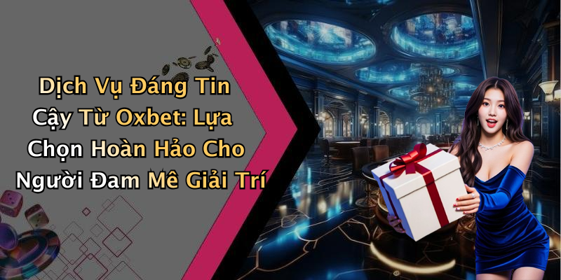hinh-anh-oxbet-kham-pha-the-gioi-giai-tri-truc-tuyen-dinh-cao-1