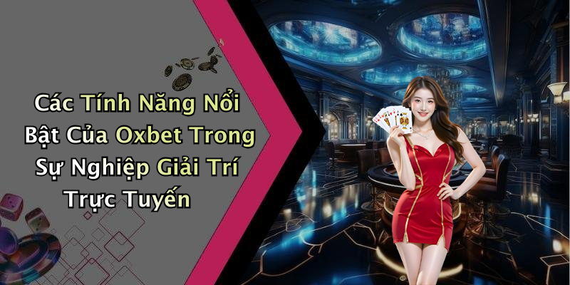 hinh-anh-oxbet-kham-pha-the-gioi-giai-tri-truc-tuyen-dinh-cao-2