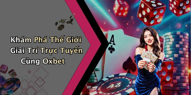 hinh-anh-oxbet-kham-pha-the-gioi-giai-tri-truc-tuyen-dinh-cao-0