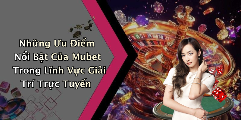 hinh-anh-mubet-best-top-10-tro-choi-giai-tri-truc-tuyen-hap-dan-nhat-2023-1