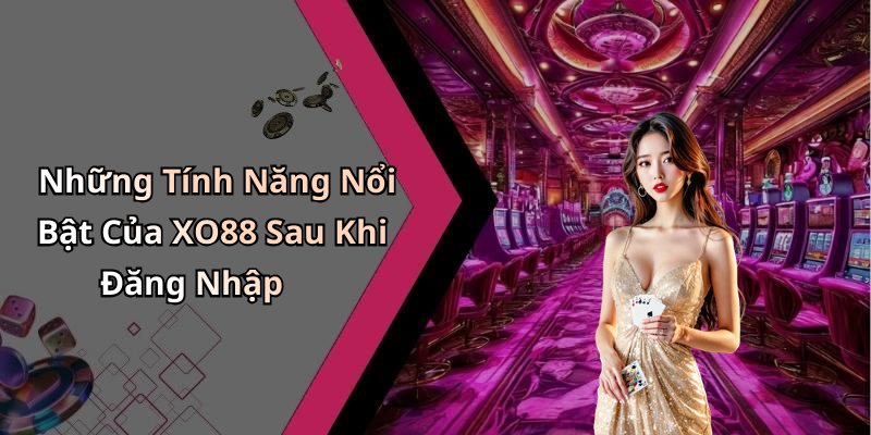 hinh-anh-dang-nhap-xo88-the-gioi-giai-tri-truc-tuyen-dang-cho-ban-kham-pha-0