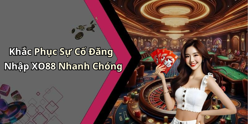 hinh-anh-dang-nhap-xo88-the-gioi-giai-tri-truc-tuyen-dang-cho-ban-kham-pha-1