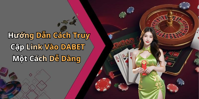 hinh-anh-link-vao-dabet-the-gioi-giai-tri-truc-tuyen-thu-vi-cho-don-ban-1