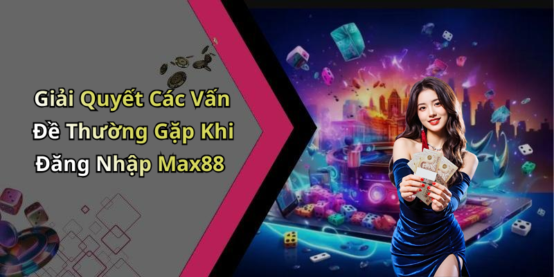 hinh-anh-dang-nhap-max88-kham-pha-the-gioi-giai-tri-dang-cap-nhat-2