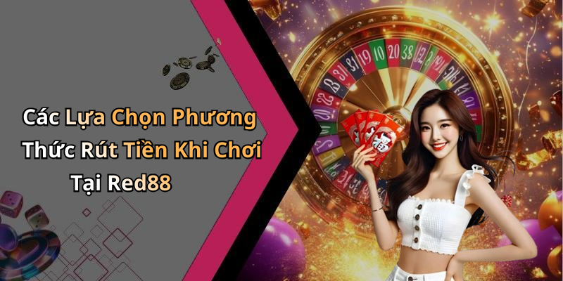 hinh-anh-rut-tien-red88-huong-dan-nhanh-nhat-de-chot-loi-nhuan-2