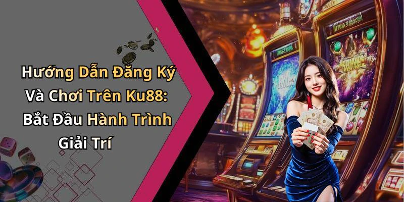hinh-anh-ku88-kham-pha-the-gioi-giai-tri-truc-tuyen-tuyet-voi-nhat-17706-2