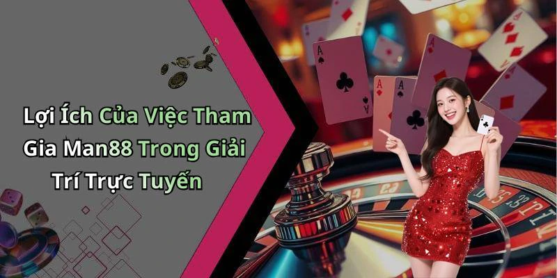 hinh-anh-man88-trai-nghiem-giai-tri-truc-tuyen-dinh-cao-cung-nhieu-tro-choi-hap-dan-17752-1