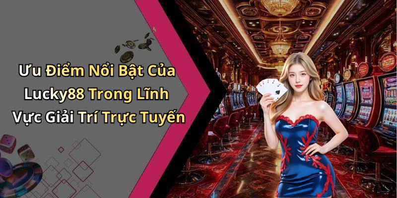 hinh-anh-lucky88-kham-pha-the-gioi-giai-tri-truc-tuyen-dinh-cao-17824-1