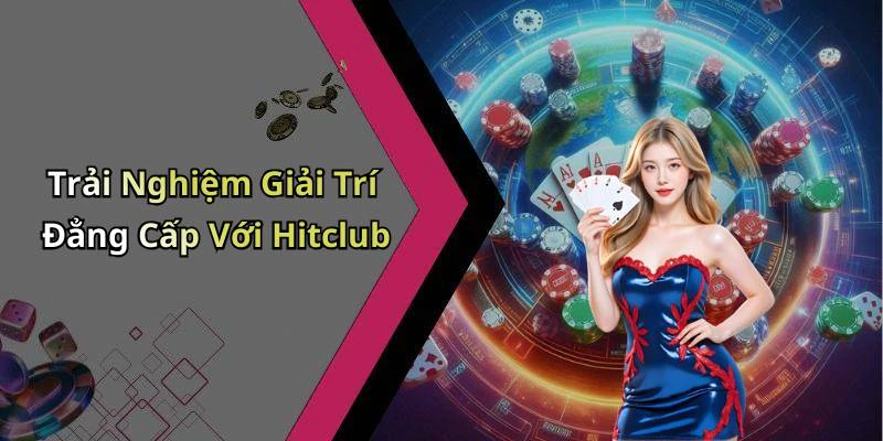 hinh-anh-hitclub-kham-pha-the-gioi-giai-tri-truc-tuyen-day-hap-dan-17912-1