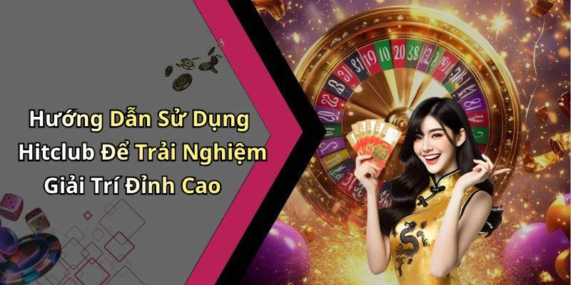 hinh-anh-hitclub-kham-pha-the-gioi-giai-tri-truc-tuyen-day-hap-dan-17913-1