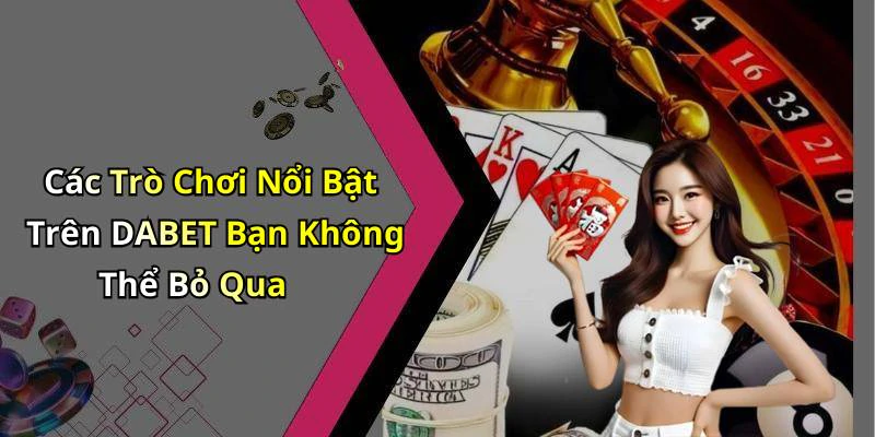 hinh-anh-dabet-kham-pha-the-gioi-giai-tri-truc-tuyen-voi-nhung-trai-nghiem-moi-la-18257-1