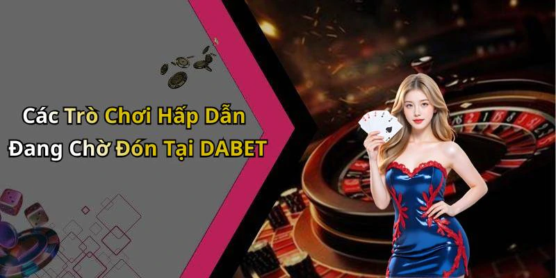 hinh-anh-dabet-kham-pha-the-gioi-giai-tri-truc-tuyen-hap-dan-nhat-18287-0
