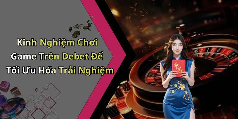 hinh-anh-debet-kham-pha-the-gioi-giai-tri-truc-tuyen-day-hap-dan-18515-2