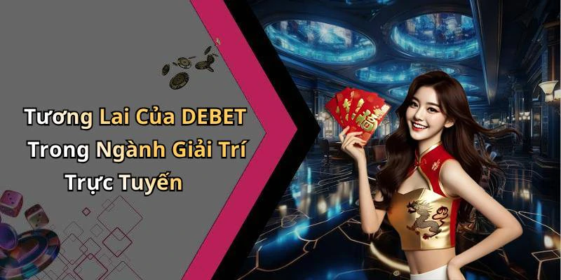 hinh-anh-debet-kham-pha-the-gioi-giai-tri-truc-tuyen-day-hap-dan-18516-2
