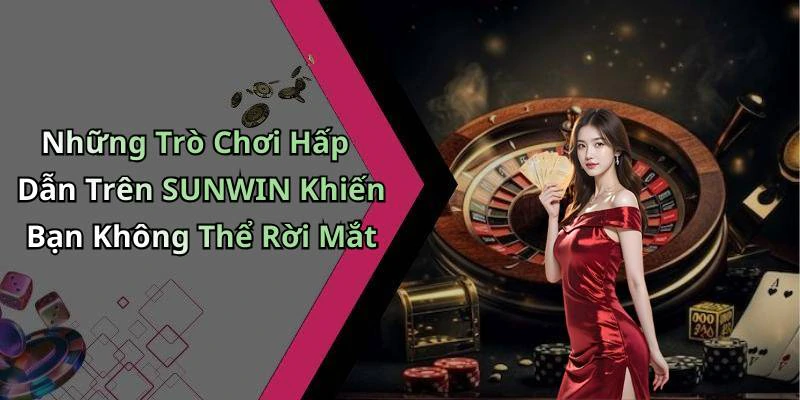 hinh-anh-sunwin-kham-pha-the-gioi-giai-tri-truc-tuyen-hap-dan-nhat-18577-0