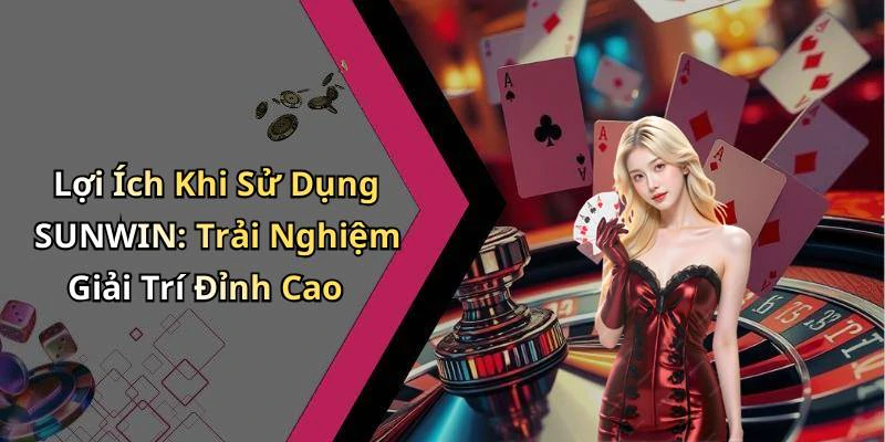 hinh-anh-sunwin-kham-pha-the-gioi-giai-tri-truc-tuyen-hap-dan-nhat-18577-2